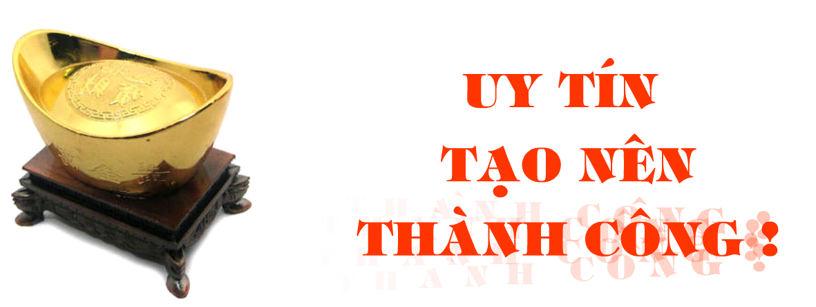 Uy tín tạo nên thành công Uy tín tạo nên thành công